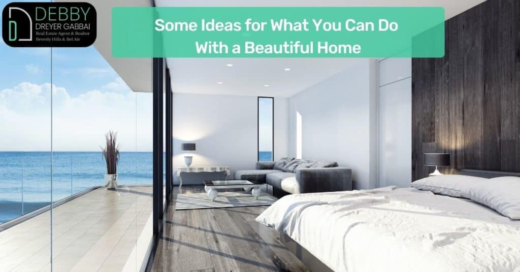 Some Ideas for What You Can Do With a Beautiful Home