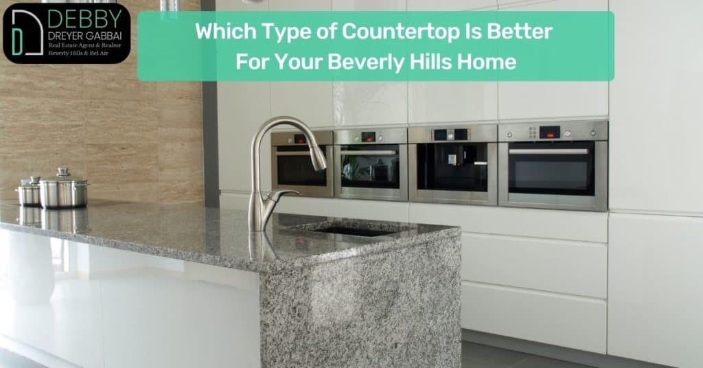 Which Type of Countertop Is Better for a Beverly Hills Home