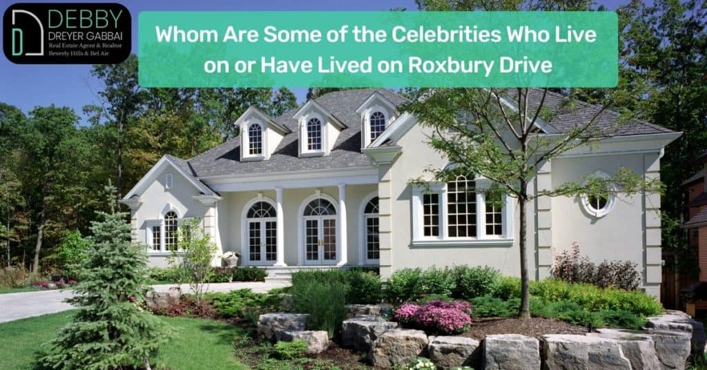 Who Are Some of the Celebrities Who Live on or Have Lived on Roxbury Drive