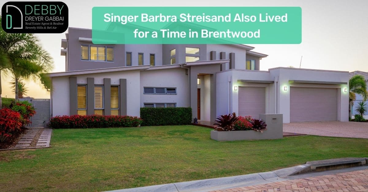 Singer Barbra Streisand Also Lived for a Time in Brentwood
