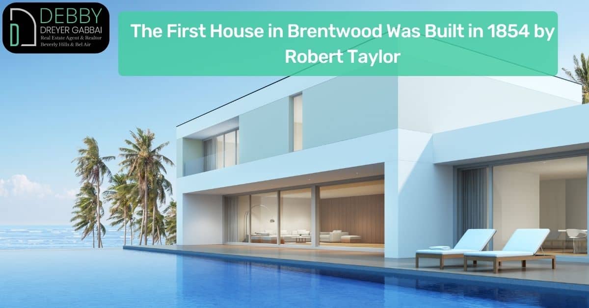 The First House in Brentwood Was Built in 1854 by Robert Taylor