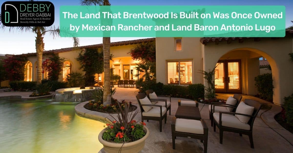 The Land That Brentwood Is Built on Was Once Owned by Mexican Rancher and Land Baron Antonio Lugo